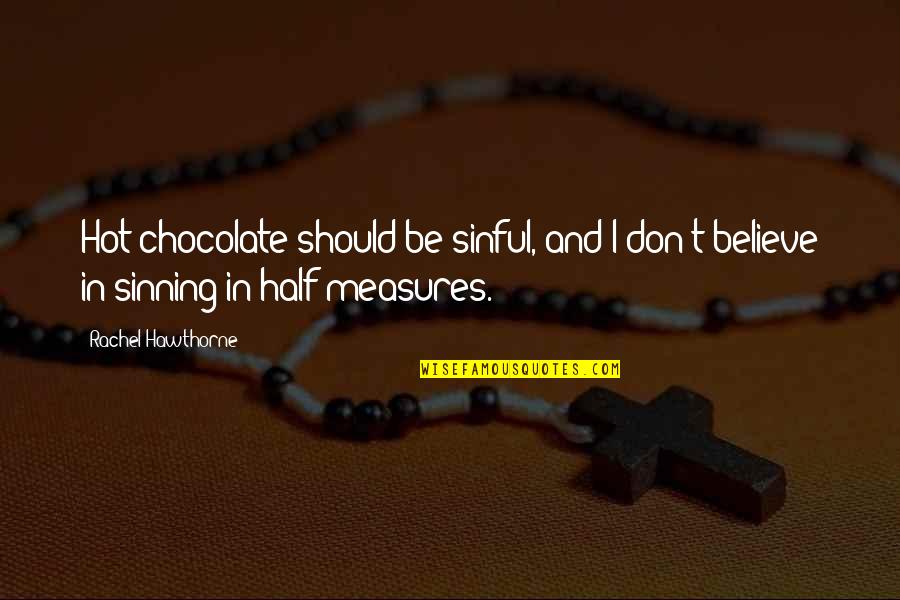 Tippex Quotes By Rachel Hawthorne: Hot chocolate should be sinful, and I don't