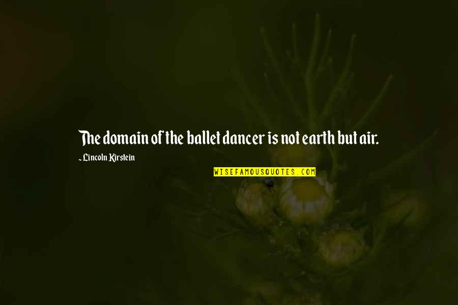 Tipping Jar Quotes By Lincoln Kirstein: The domain of the ballet dancer is not Tipping Jar Quotes By Lincoln Kirstein: The domain of the ballet dancer is not