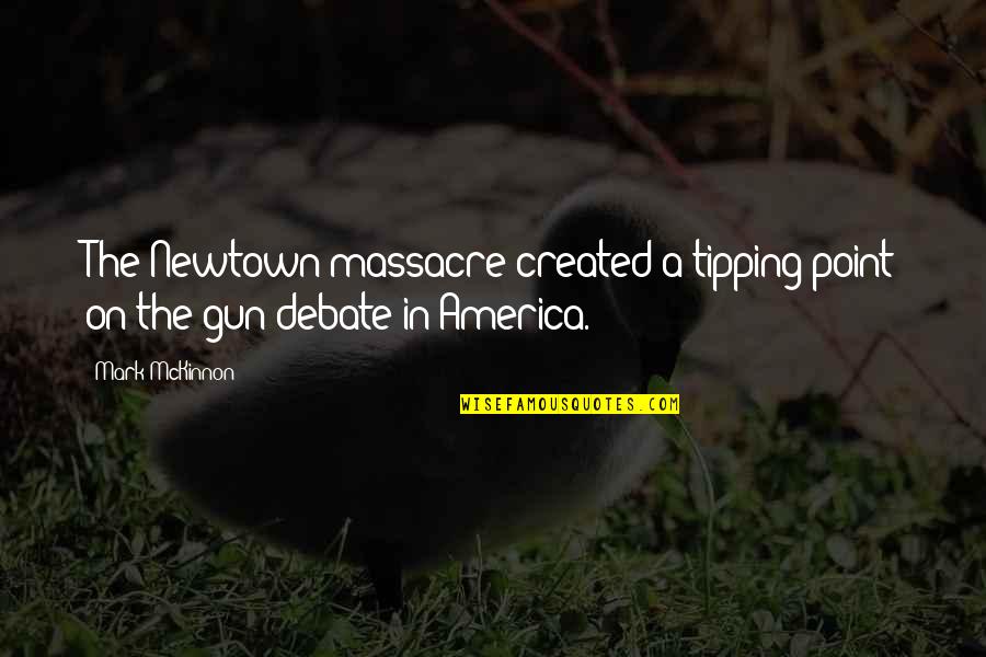 Tipping Quotes By Mark McKinnon: The Newtown massacre created a tipping point on