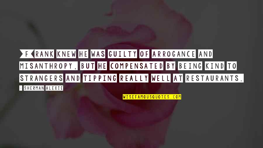 Tipping Quotes By Sherman Alexie: [F]rank knew he was guilty of arrogance and