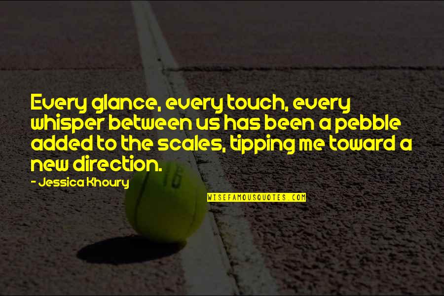 Tipping The Scales Quotes By Jessica Khoury: Every glance, every touch, every whisper between us