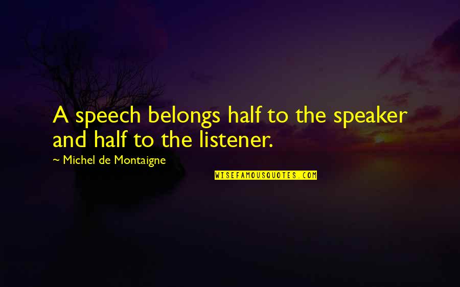 Tipping The Velvet Memorable Quotes By Michel De Montaigne: A speech belongs half to the speaker and Tipping The Velvet Memorable Quotes By Michel De Montaigne: A speech belongs half to the speaker and