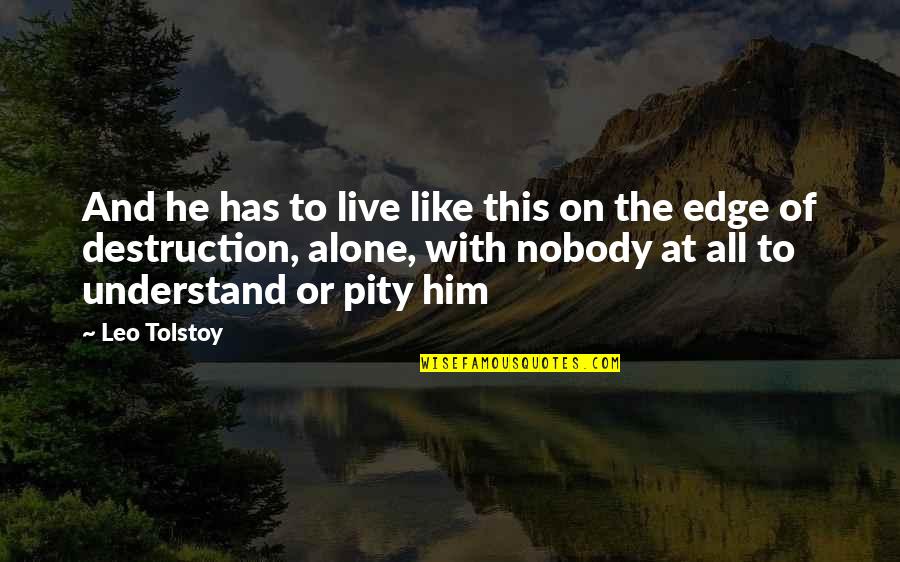Tipping Your Hat Quotes By Leo Tolstoy: And he has to live like this on