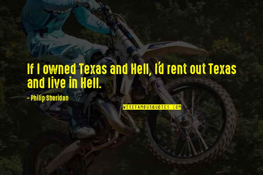 Tippling Quotes By Philip Sheridan: If I owned Texas and Hell, I'd rent