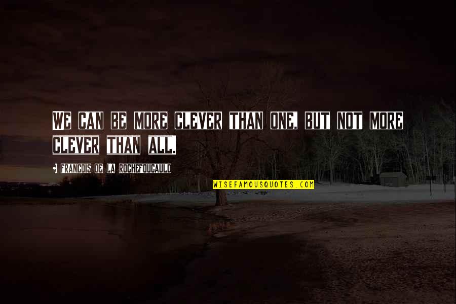 Tipptest Quotes By Francois De La Rochefoucauld: We can be more clever than one, but Tipptest Quotes By Francois De La Rochefoucauld: We can be more clever than one, but