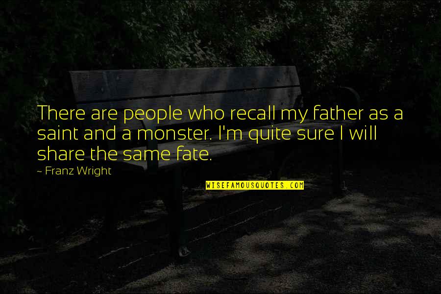 Tipptex Quotes By Franz Wright: There are people who recall my father as