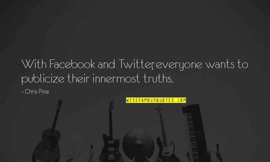 Tippy Creek Quotes By Chris Pine: With Facebook and Twitter, everyone wants to publicize