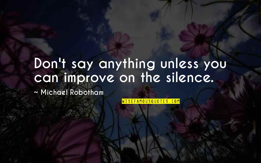 Tippy Toes Quotes By Michael Robotham: Don't say anything unless you can improve on
