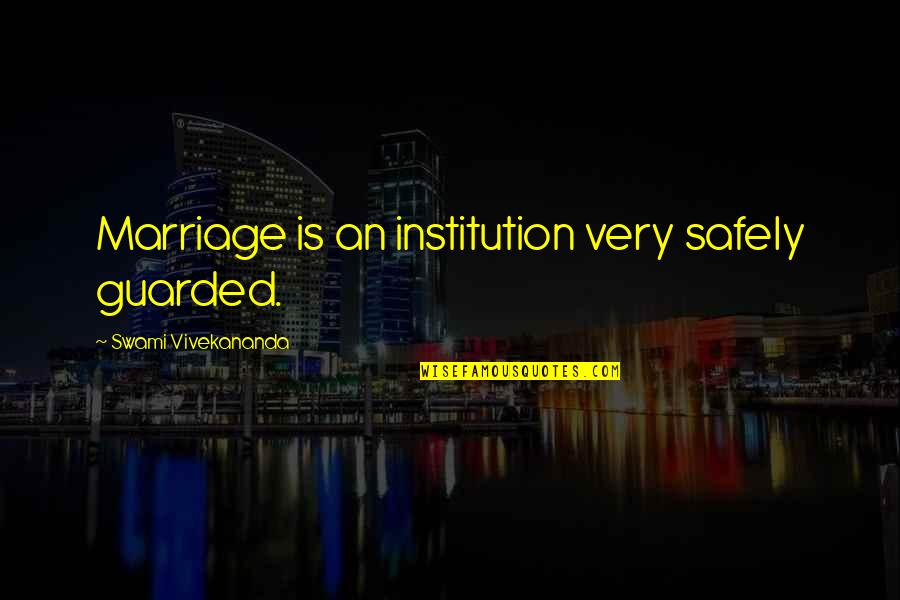 Tiprint Quotes By Swami Vivekananda: Marriage is an institution very safely guarded.
