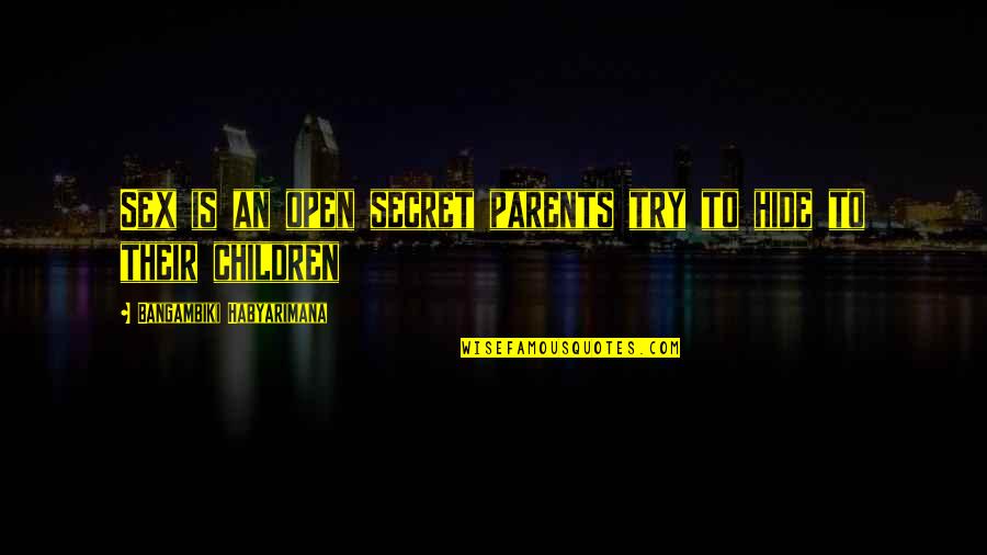Tips And Quotes By Bangambiki Habyarimana: Sex is an open secret parents try to Tips And Quotes By Bangambiki Habyarimana: Sex is an open secret parents try to