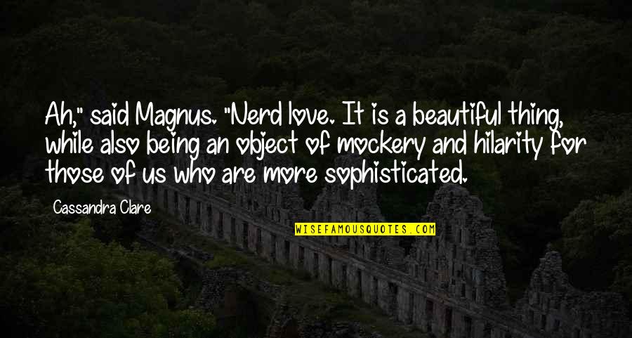 Tips And Quotes By Cassandra Clare: Ah," said Magnus. "Nerd love. It is a Tips And Quotes By Cassandra Clare: Ah," said Magnus. "Nerd love. It is a