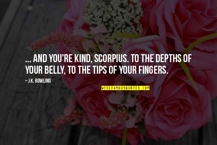 Tips And Quotes By J.K. Rowling: ... and you're kind, Scorpius. To the depths Tips And Quotes By J.K. Rowling: ... and you're kind, Scorpius. To the depths