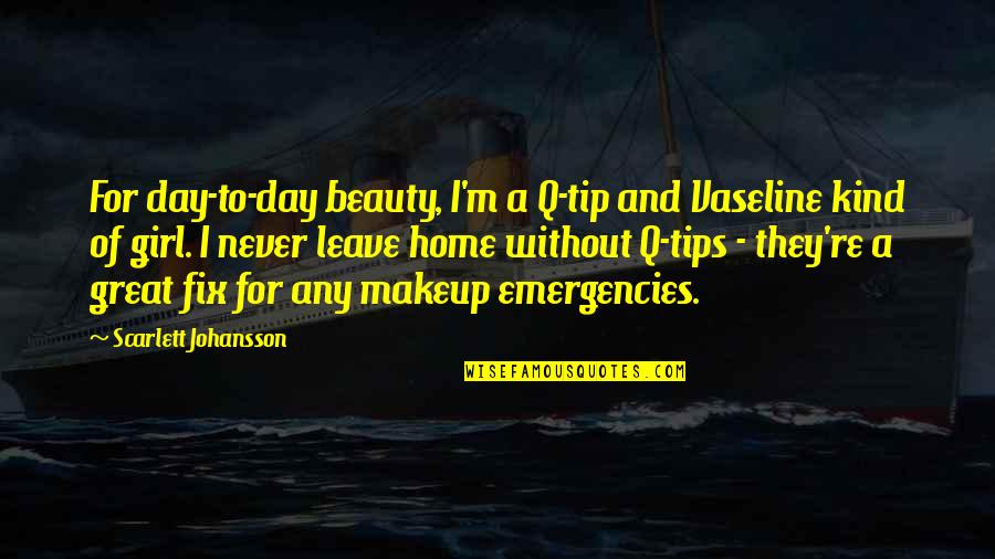Tips And Quotes By Scarlett Johansson: For day-to-day beauty, I'm a Q-tip and Vaseline Tips And Quotes By Scarlett Johansson: For day-to-day beauty, I'm a Q-tip and Vaseline