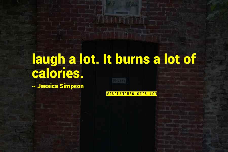 Tips For Happy Life Quotes By Jessica Simpson: laugh a lot. It burns a lot of