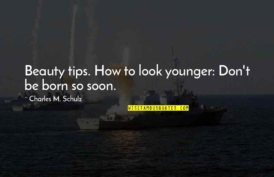 Tips Quotes By Charles M. Schulz: Beauty tips. How to look younger: Don't be
