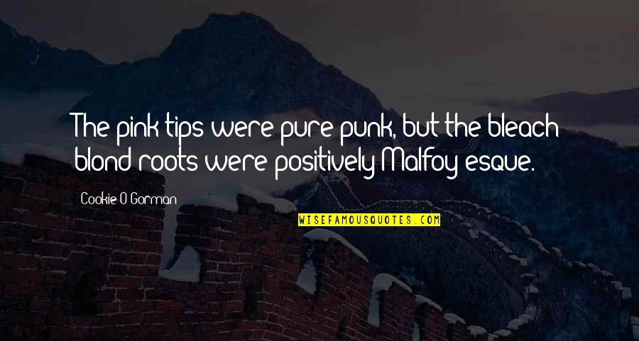 Tips Quotes By Cookie O'Gorman: The pink tips were pure punk, but the