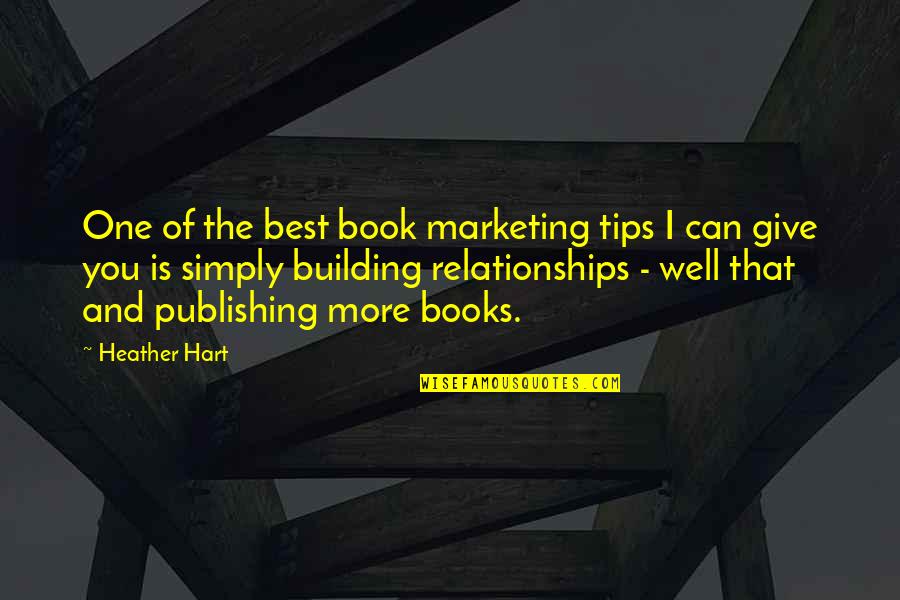 Tips Quotes By Heather Hart: One of the best book marketing tips I