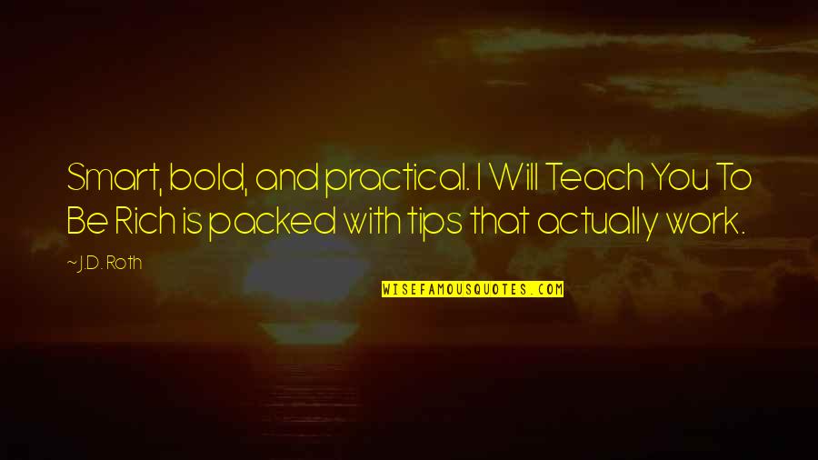 Tips Quotes By J.D. Roth: Smart, bold, and practical. I Will Teach You