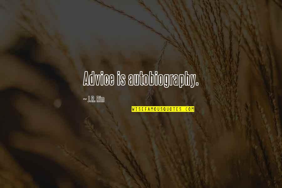Tips Quotes By J.R. Rim: Advice is autobiography.