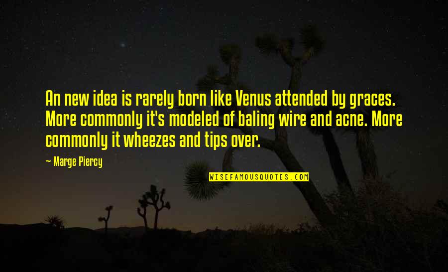 Tips Quotes By Marge Piercy: An new idea is rarely born like Venus