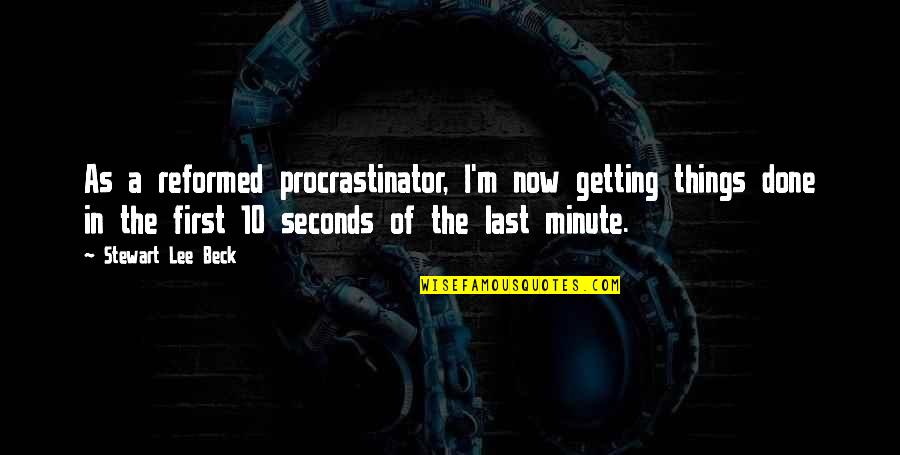 Tips Quotes By Stewart Lee Beck: As a reformed procrastinator, I'm now getting things