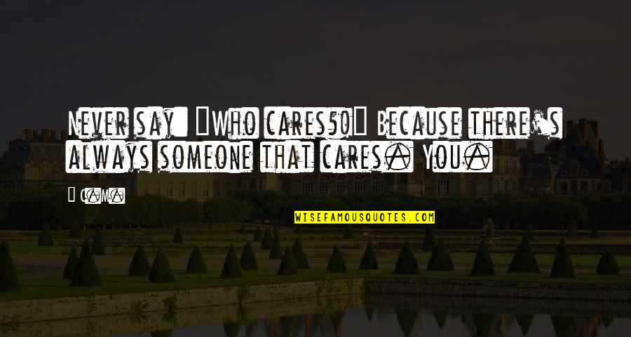 Tipstaff For Sale Quotes By C.M.: Never say: "Who cares?!" Because there's always someone