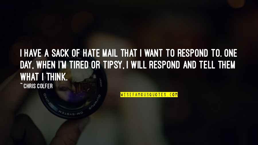 Tipsy D Quotes By Chris Colfer: I have a sack of hate mail that