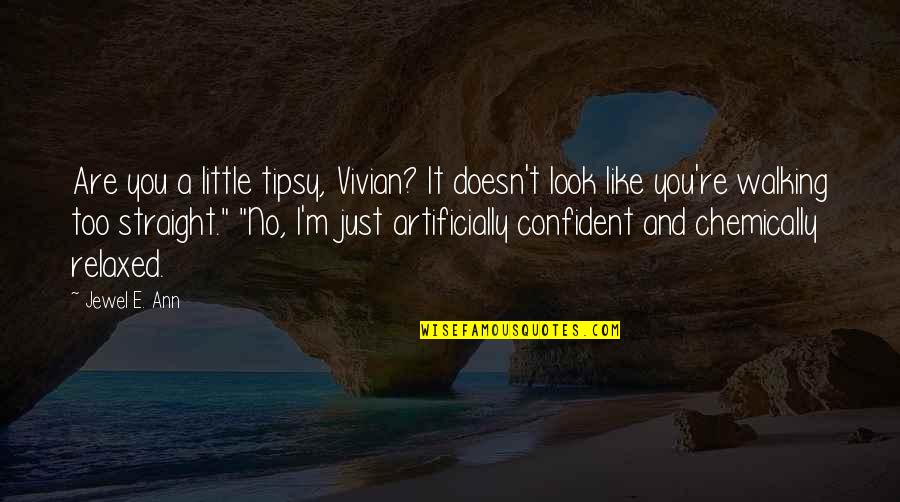 Tipsy D Quotes By Jewel E. Ann: Are you a little tipsy, Vivian? It doesn't