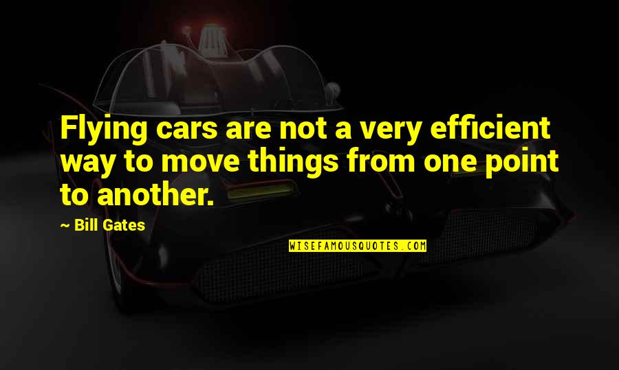 Tipsy Moose Quotes By Bill Gates: Flying cars are not a very efficient way