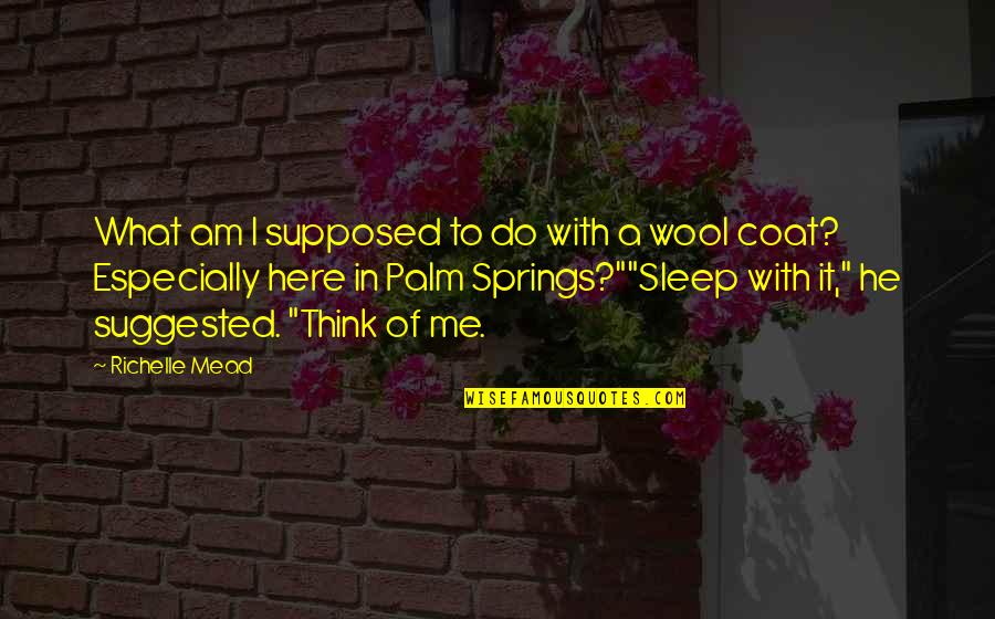 Tipti Supermaxi Quotes By Richelle Mead: What am I supposed to do with a