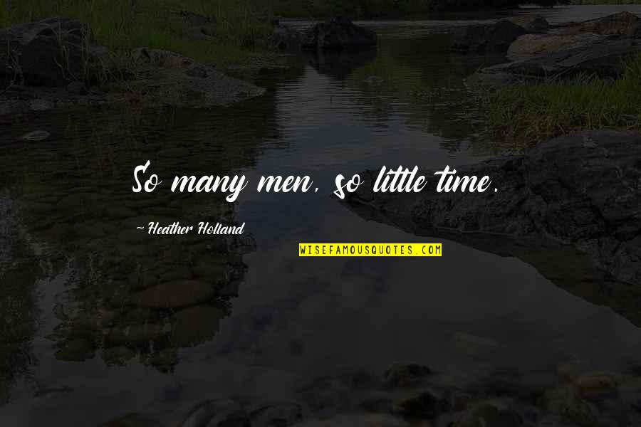 Tiptoe Lyrics Quotes By Heather Holland: So many men, so little time. Tiptoe Lyrics Quotes By Heather Holland: So many men, so little time.