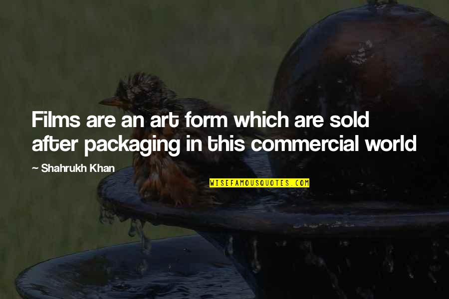 Tiptoe Through Life Quotes By Shahrukh Khan: Films are an art form which are sold