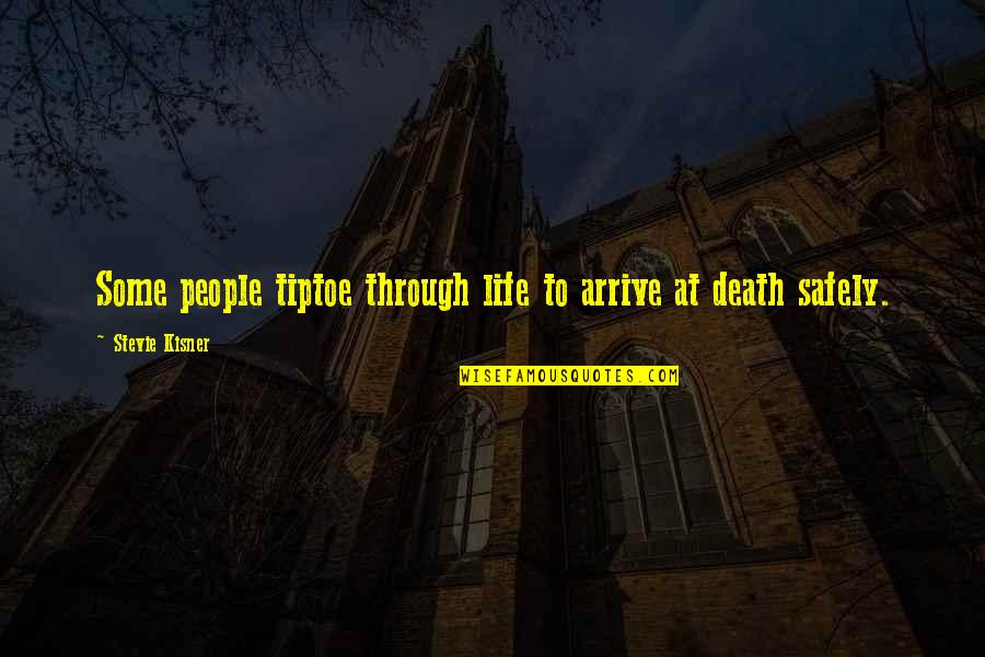 Tiptoe Through Life Quotes By Stevie Kisner: Some people tiptoe through life to arrive at Tiptoe Through Life Quotes By Stevie Kisner: Some people tiptoe through life to arrive at