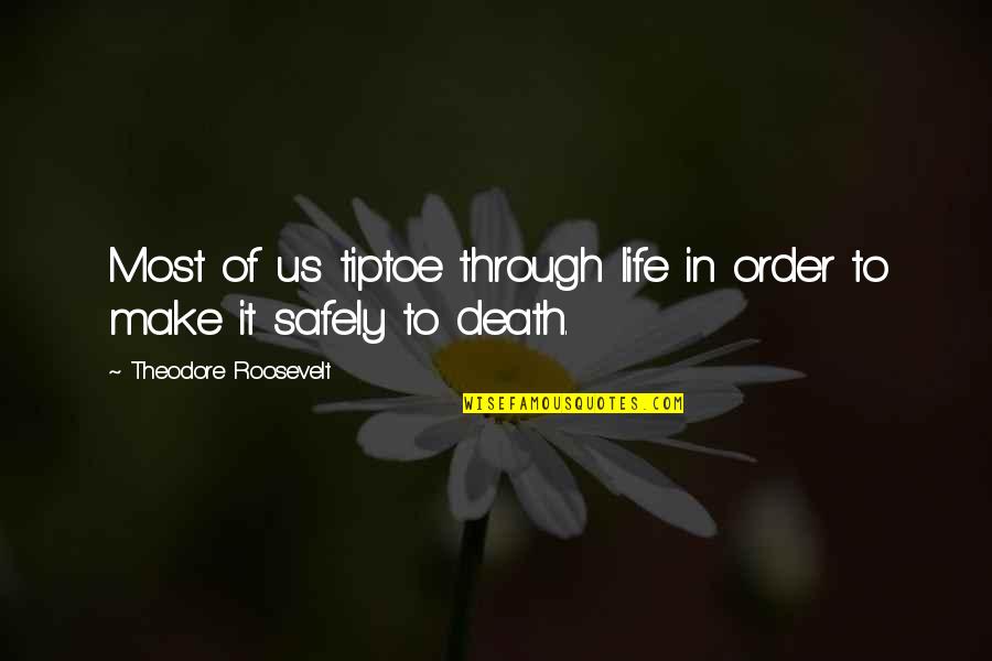 Tiptoe Through Life Quotes By Theodore Roosevelt: Most of us tiptoe through life in order Tiptoe Through Life Quotes By Theodore Roosevelt: Most of us tiptoe through life in order