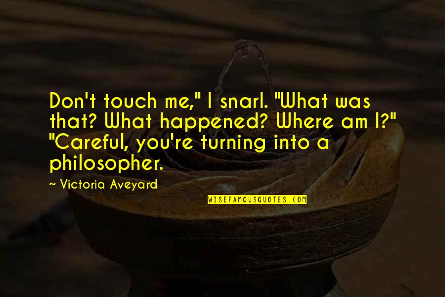 Tiptoe Through Life Quotes By Victoria Aveyard: Don't touch me," I snarl. "What was that? Tiptoe Through Life Quotes By Victoria Aveyard: Don't touch me," I snarl. "What was that?