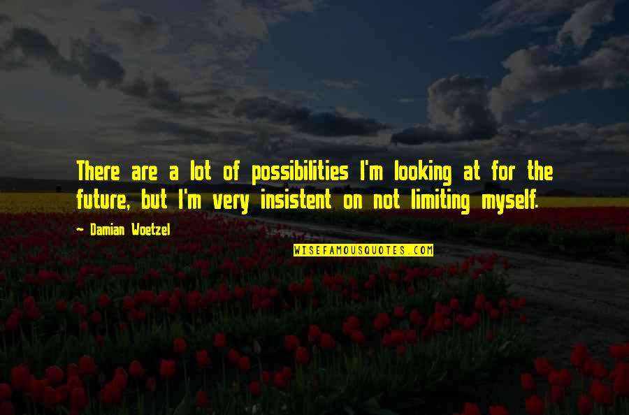 Tiptoed Crossword Quotes By Damian Woetzel: There are a lot of possibilities I'm looking Tiptoed Crossword Quotes By Damian Woetzel: There are a lot of possibilities I'm looking