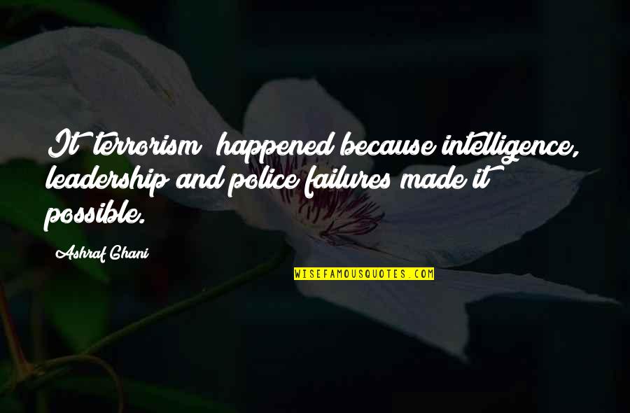 Tipu Sultan Birthday Quotes By Ashraf Ghani: It [terrorism] happened because intelligence, leadership and police