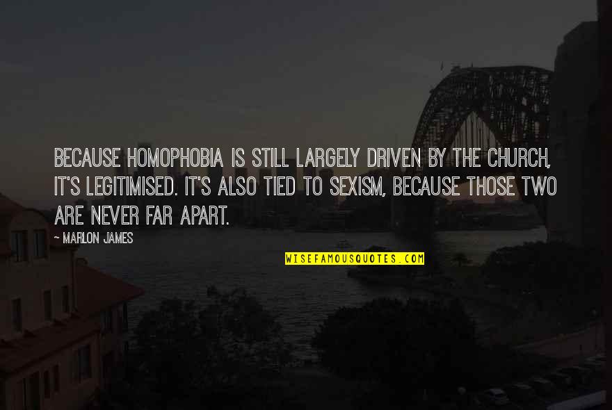 Tipu Sultan Birthday Quotes By Marlon James: Because homophobia is still largely driven by the Tipu Sultan Birthday Quotes By Marlon James: Because homophobia is still largely driven by the