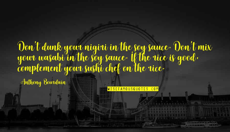 Tiqqun Collective Quotes By Anthony Bourdain: Don't dunk your nigiri in the soy sauce. Tiqqun Collective Quotes By Anthony Bourdain: Don't dunk your nigiri in the soy sauce.