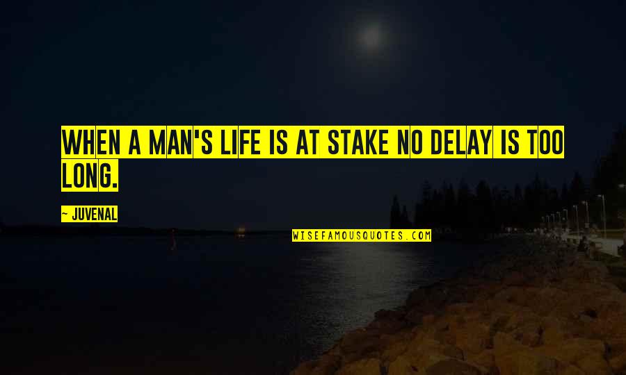 Tiquan Taylor Quotes By Juvenal: When a man's life is at stake no
