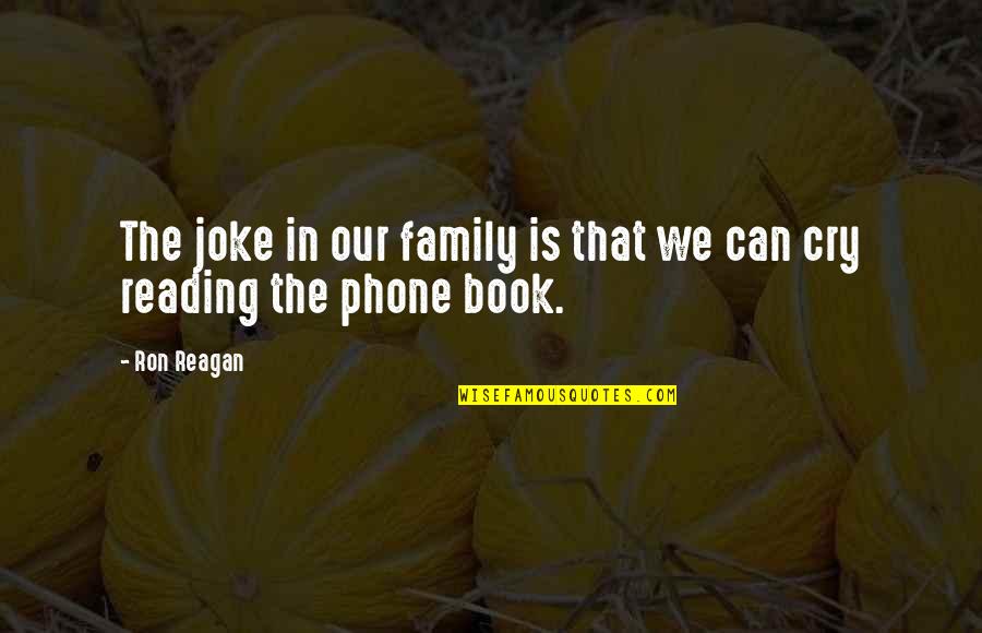 Tiques Caklay Quotes By Ron Reagan: The joke in our family is that we