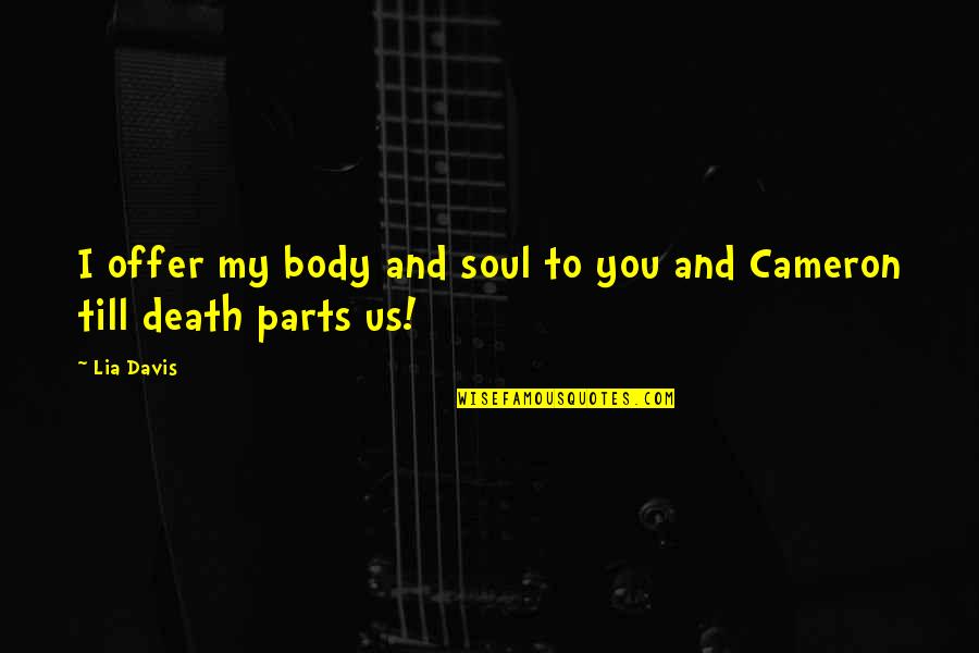 Tir Alainn Quotes By Lia Davis: I offer my body and soul to you
