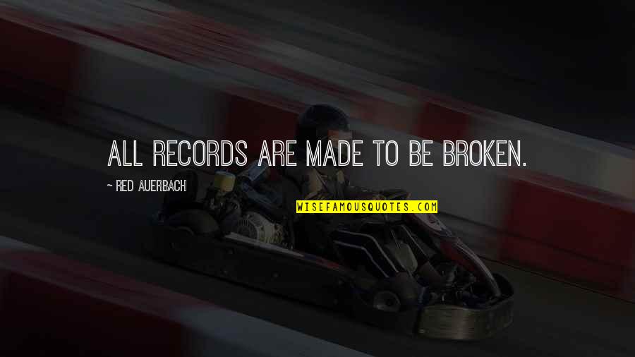 Tir Alainn Quotes By Red Auerbach: All records are made to be broken. Tir Alainn Quotes By Red Auerbach: All records are made to be broken.