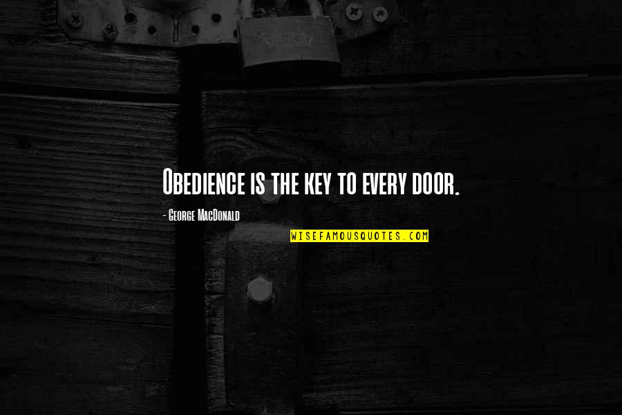 Tir Na Nog Quotes By George MacDonald: Obedience is the key to every door.