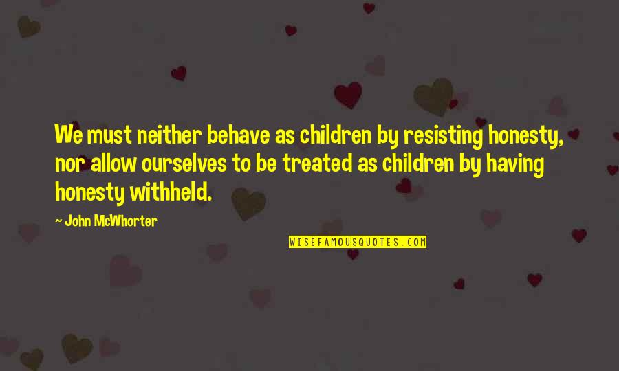 Tirabassi Farm Quotes By John McWhorter: We must neither behave as children by resisting Tirabassi Farm Quotes By John McWhorter: We must neither behave as children by resisting