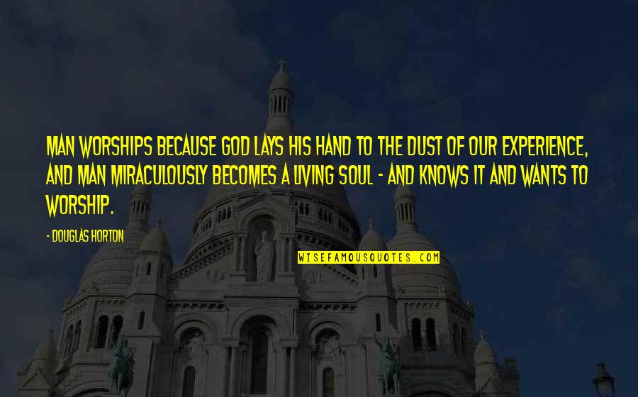 Tirabassi Jill Quotes By Douglas Horton: Man worships because God lays His hand to