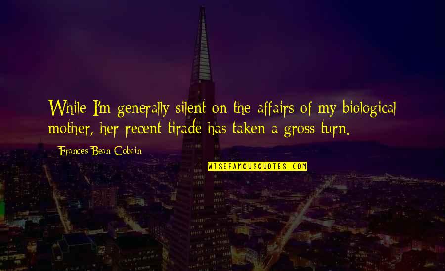 Tirade Quotes By Frances Bean Cobain: While I'm generally silent on the affairs of