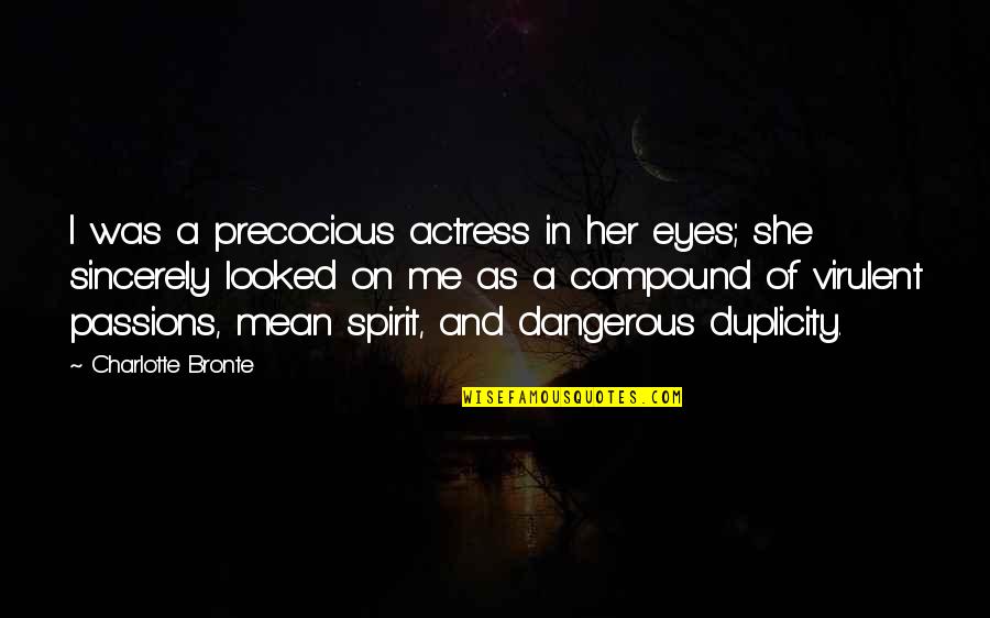 Tirai Rafika Quotes By Charlotte Bronte: I was a precocious actress in her eyes;