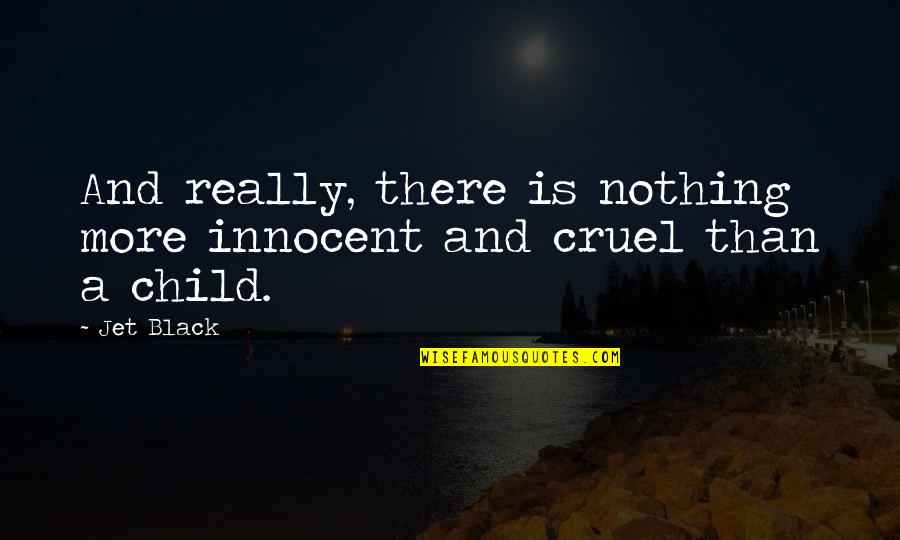Tirai Rafika Quotes By Jet Black: And really, there is nothing more innocent and