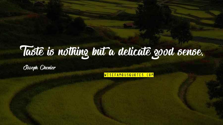 Tiraita Quotes By Joseph Chenier: Taste is nothing but a delicate good sense.
